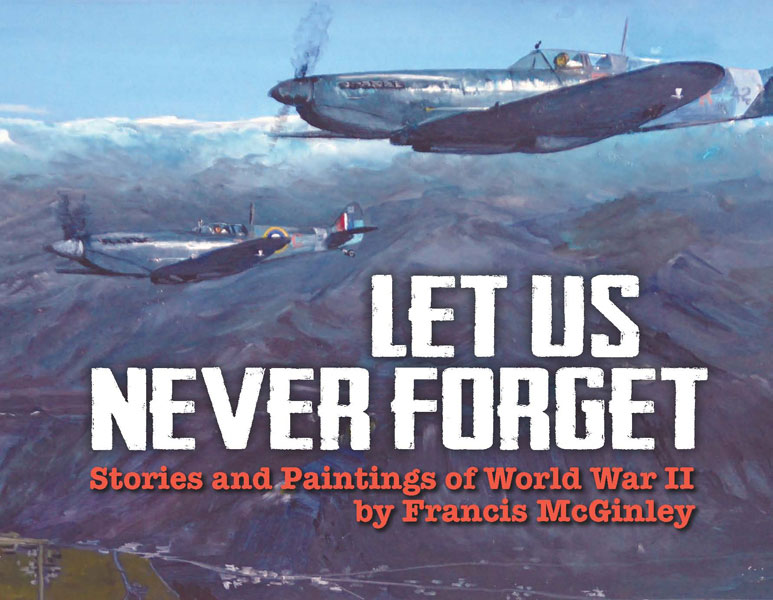 Let Us Never Forget - Stories and Paintings of World War II